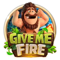 GIVE ME FIRE